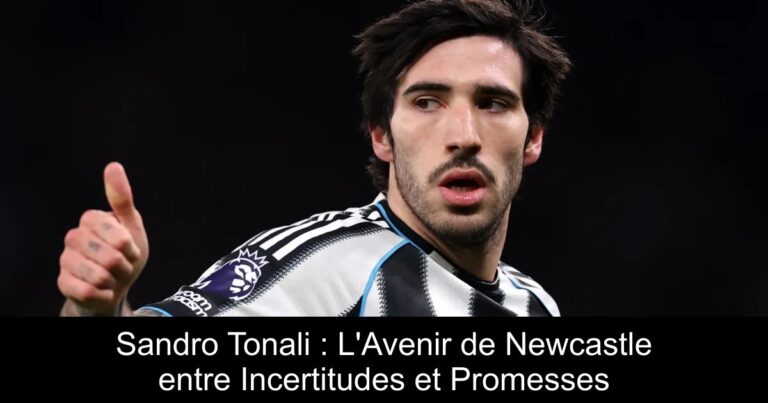 Sandro Tonali : L'Avenir de Newcastle entre Incertitudes et Promesses