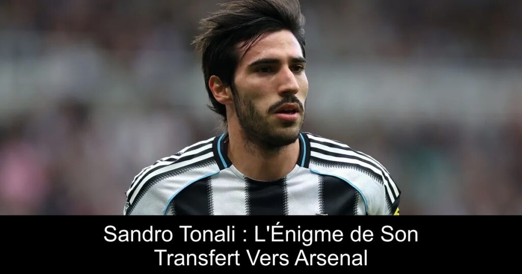 Sandro Tonali : L&rsquo;Énigme de Son Transfert Vers Arsenal