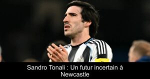 Sandro Tonali : Un futur incertain à Newcastle