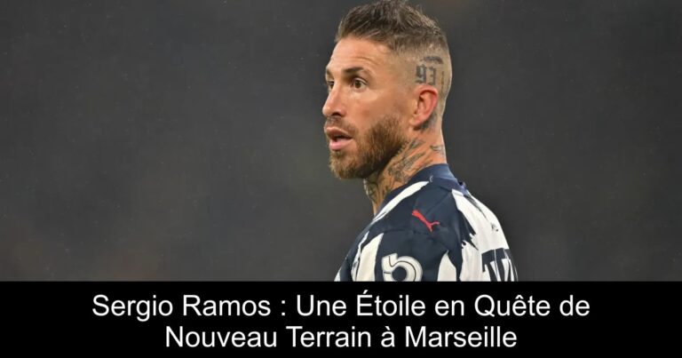 Sergio Ramos : Une Étoile en Quête de Nouveau Terrain à Marseille