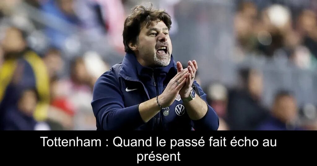 Tottenham : Quand le passé fait écho au présent