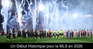Un Début Historique pour la MLS en 2026