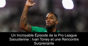 Un Incroyable Épisode de la Pro League Saoudienne : Ivan Toney et une Rencontre Surprenante