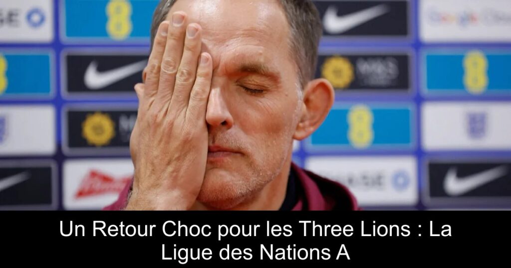 Un Retour Choc pour les Three Lions : La Ligue des Nations A
