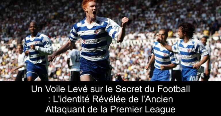 Un Voile Levé sur le Secret du Football : L'identité Révélée de l'Ancien Attaquant de la Premier League