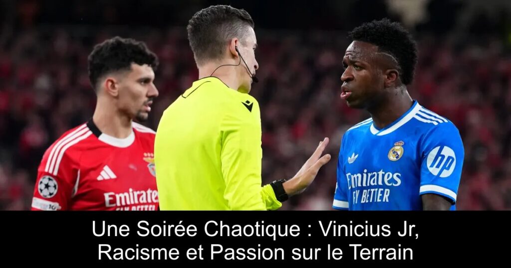 Une Soirée Chaotique : Vinicius Jr, Racisme et Passion sur le Terrain