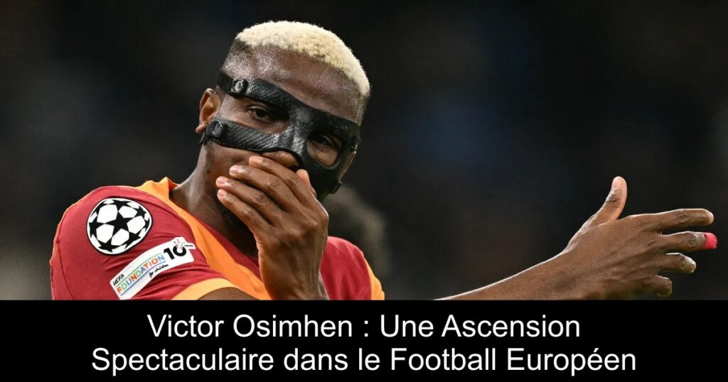 Victor Osimhen : Une Ascension Spectaculaire dans le Football Européen