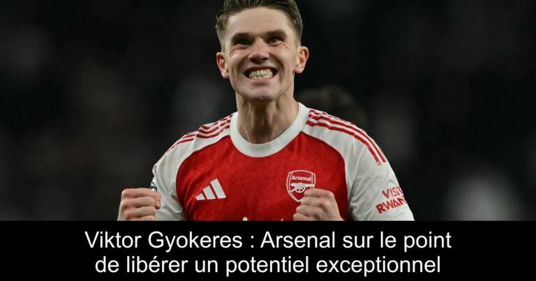 Viktor Gyokeres : Arsenal sur le point de libérer un potentiel exceptionnel