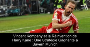 Vincent Kompany et la Réinvention de Harry Kane : Une Stratégie Gagnante à Bayern Munich