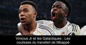 Vinicius Jr et les Galactiques : Les coulisses du transfert de Mbappé