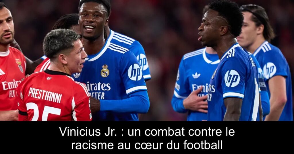 Vinicius Jr. : un combat contre le racisme au cœur du football