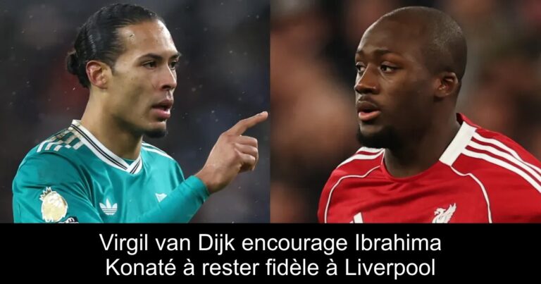 Virgil van Dijk encourage Ibrahima Konaté à rester fidèle à Liverpool