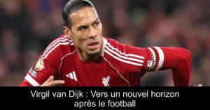 Virgil van Dijk : Vers un nouvel horizon après le football