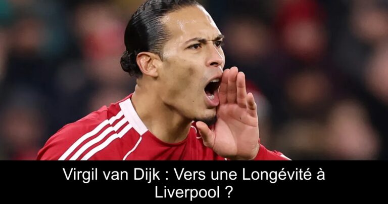 Virgil van Dijk : Vers une Longévité à Liverpool ?