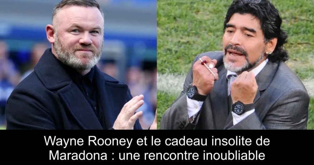 Wayne Rooney et le cadeau insolite de Maradona : une rencontre inoubliable