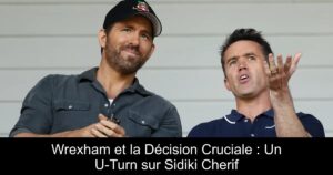 Wrexham et la Décision Cruciale : Un U-Turn sur Sidiki Cherif