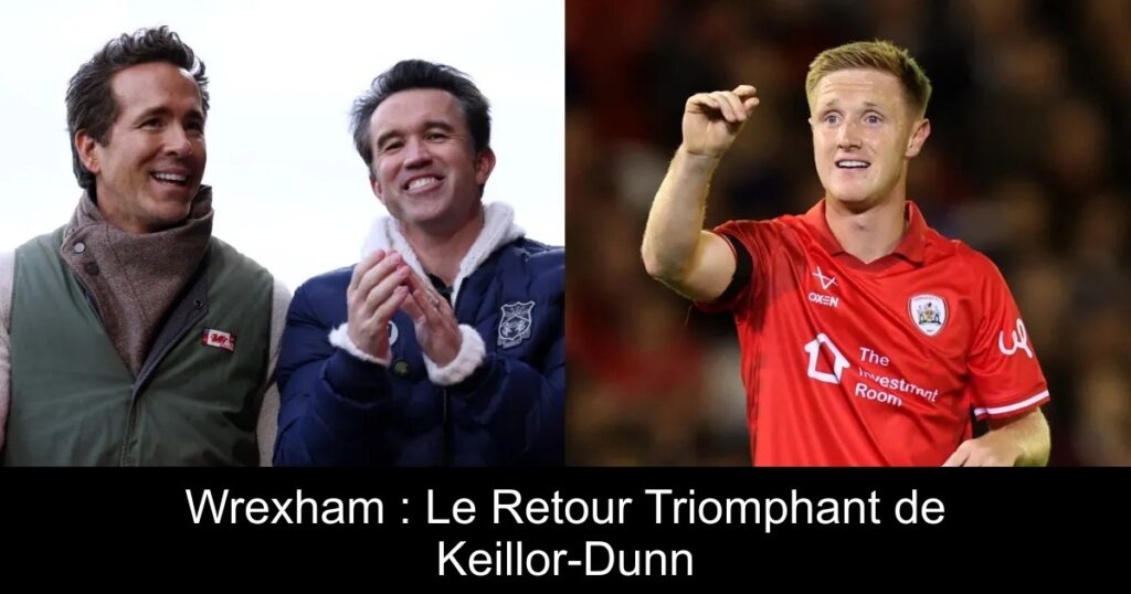 Wrexham : Le Retour Triomphant de Keillor-Dunn
