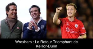 Wrexham : Le Retour Triomphant de Keillor-Dunn