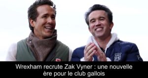 Wrexham recrute Zak Vyner : une nouvelle ère pour le club gallois
