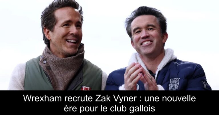 Wrexham recrute Zak Vyner : une nouvelle ère pour le club gallois