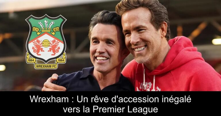 Wrexham : Un rêve d'accession inégalé vers la Premier League
