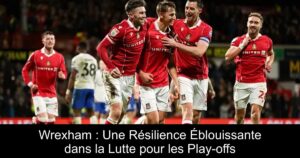 Wrexham : Une Résilience Éblouissante dans la Lutte pour les Play-offs
