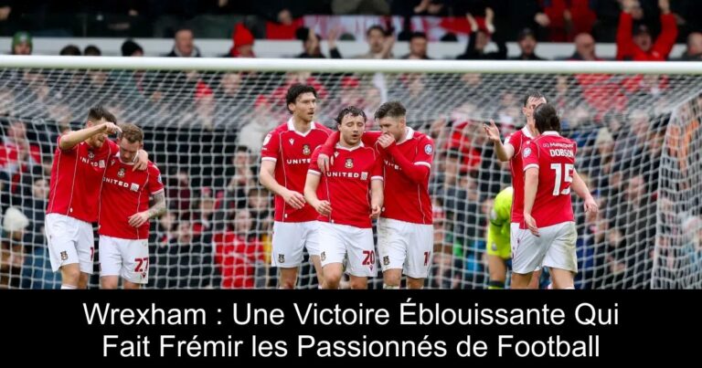 Wrexham : Une Victoire Éblouissante Qui Fait Frémir les Passionnés de Football