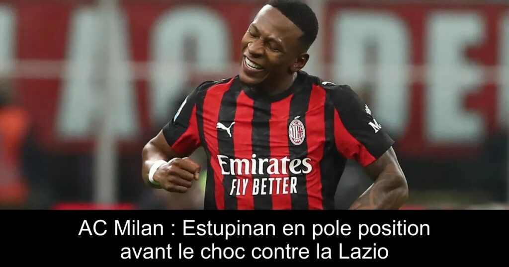 AC Milan : Estupinan en pole position avant le choc contre la Lazio