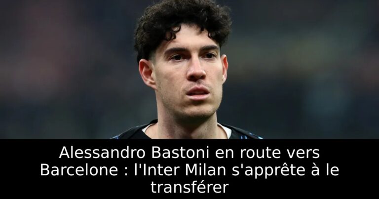 Alessandro Bastoni en route vers Barcelone : l'Inter Milan s'apprête à le transférer
