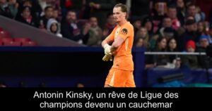 Antonin Kinsky, un rêve de Ligue des champions devenu un cauchemar
