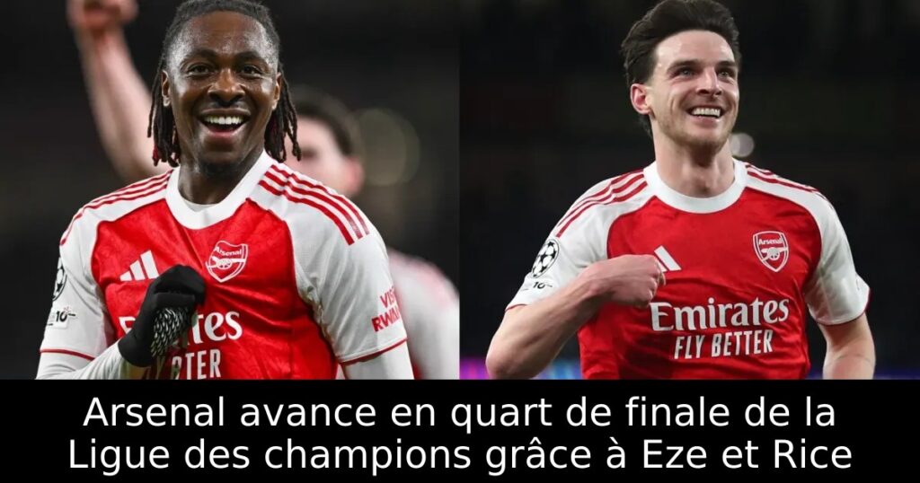 Arsenal avance en quart de finale de la Ligue des champions grâce à Eze et Rice