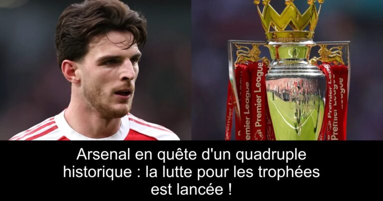 Arsenal en quête d'un quadruple historique : la lutte pour les trophées est lancée !