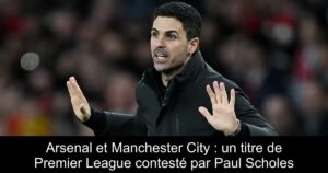 Arsenal et Manchester City : un titre de Premier League contesté par Paul Scholes