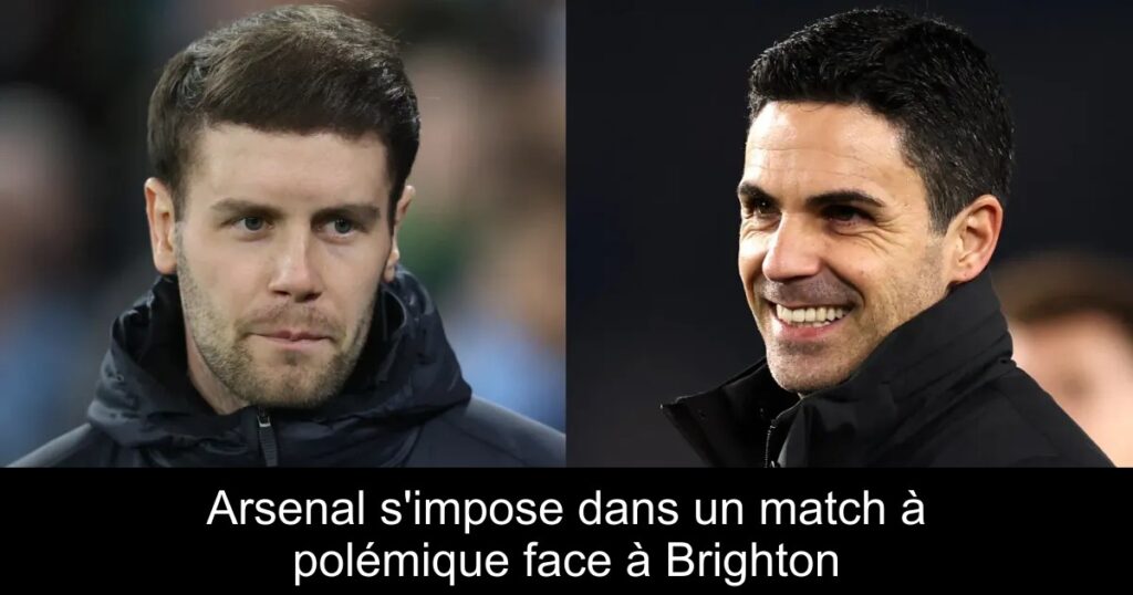 Arsenal s&rsquo;impose dans un match à polémique face à Brighton