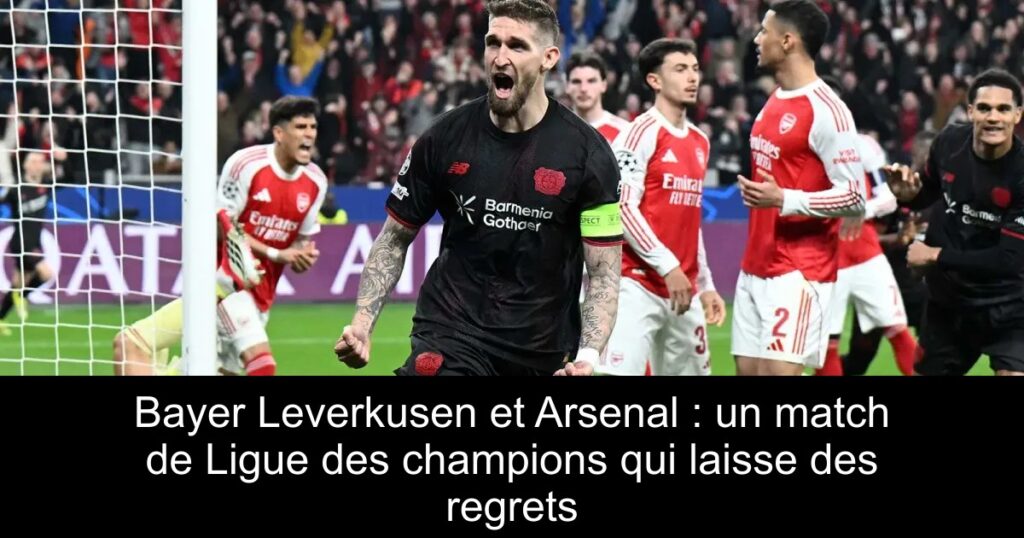 Bayer Leverkusen et Arsenal : un match de Ligue des champions qui laisse des regrets