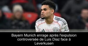 Bayern Munich enrage après l&rsquo;expulsion controversée de Luis Diaz face à Leverkusen