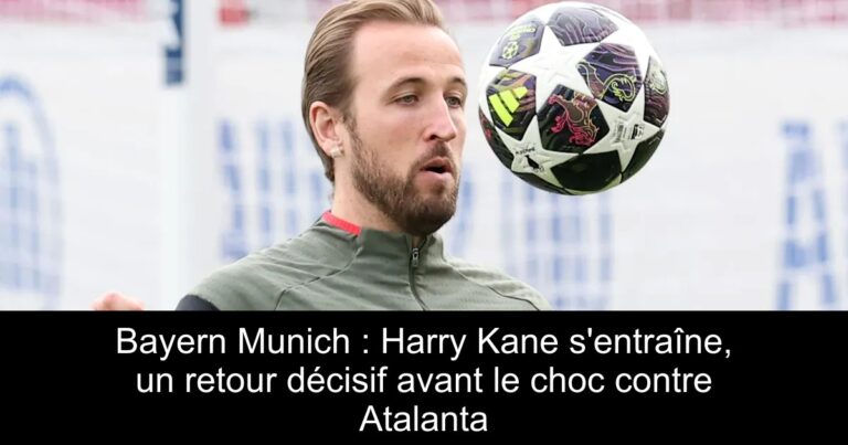 Bayern Munich : Harry Kane s'entraîne, un retour décisif avant le choc contre Atalanta