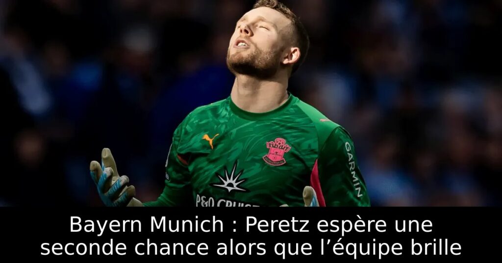 Bayern Munich : Peretz espère une seconde chance alors que l’équipe brille