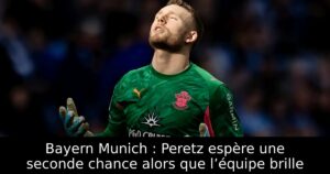 Bayern Munich : Peretz espère une seconde chance alors que l’équipe brille