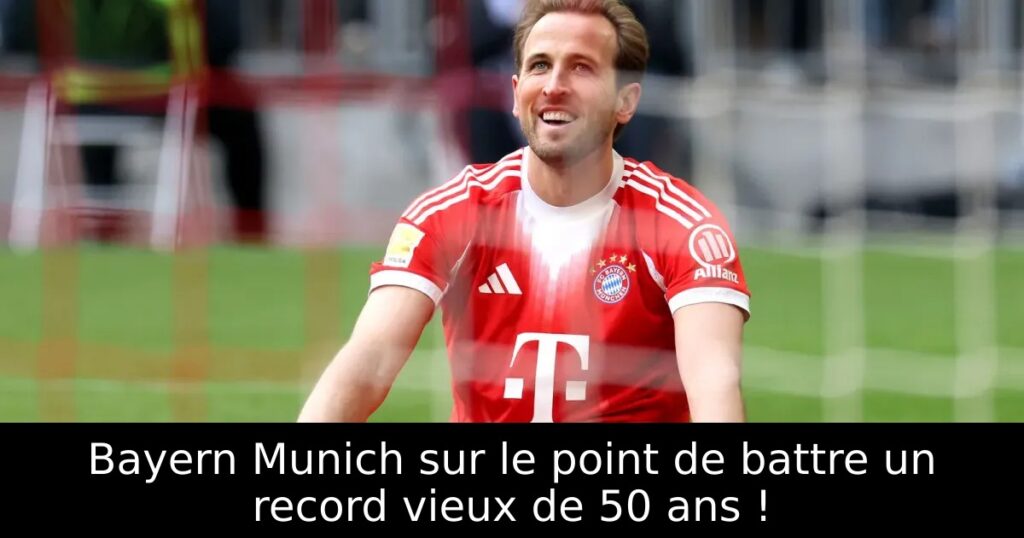 Bayern Munich sur le point de battre un record vieux de 50 ans !