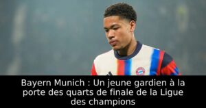 Bayern Munich : Un jeune gardien à la porte des quarts de finale de la Ligue des champions