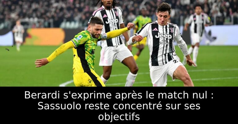 Berardi s'exprime après le match nul : Sassuolo reste concentré sur ses objectifs