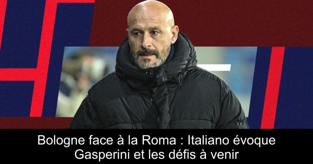 Bologne face à la Roma : Italiano évoque Gasperini et les défis à venir