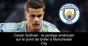 Cavan Sullivan : le prodige américain sur le point de briller à Manchester City