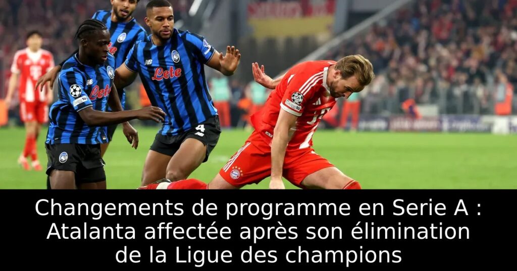 Changements de programme en Serie A : Atalanta affectée après son élimination de la Ligue des champions