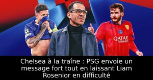 Chelsea à la traîne : PSG envoie un message fort tout en laissant Liam Rosenior en difficulté