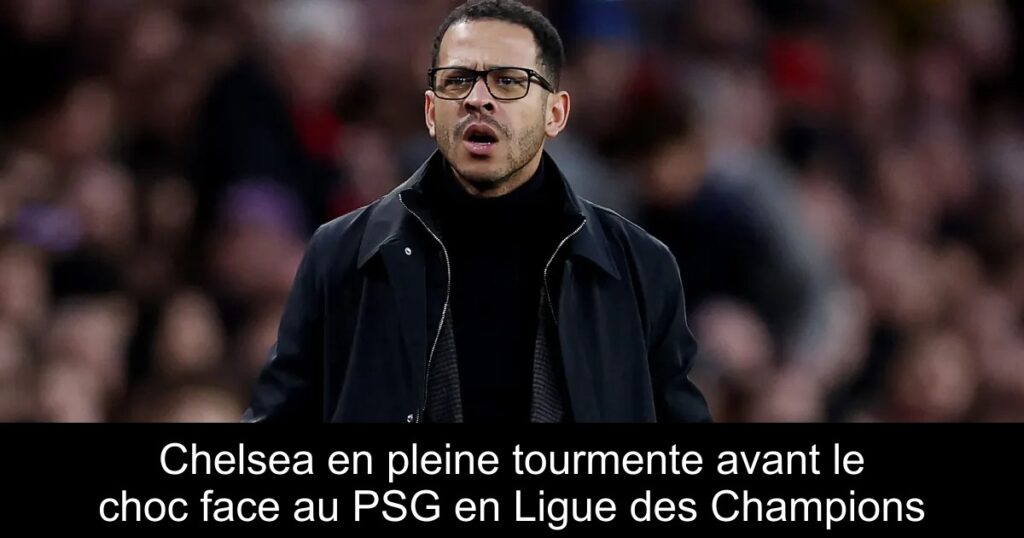 Chelsea en pleine tourmente avant le choc face au PSG en Ligue des Champions