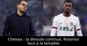 Chelsea : la déroute continue, Rosenior face à la tempête