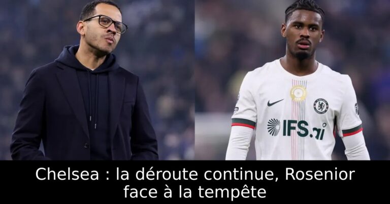 Chelsea : la déroute continue, Rosenior face à la tempête