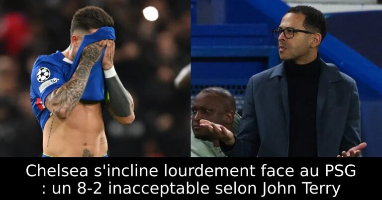 Chelsea s'incline lourdement face au PSG : un 8-2 inacceptable selon John Terry